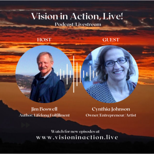 Vision in Action Live guest Cynthia Johnson- Owner of the Lumina Gallery discussed Renaissance in Retirement Economics with host Jim Boswell