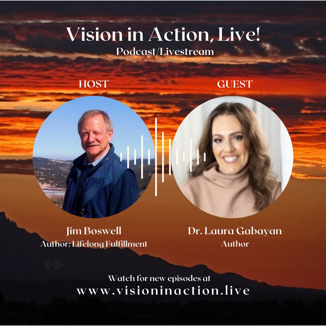 Vision in Action, Live! - Young Adult Fulfillment Plans</p>
<p>Our guest is Dr Laura Gabayan, Author - Common Wisdom. Jim talks with Dr. Gabayan on her path towards Life Long Fulfillment