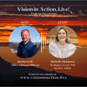 Vision in Action, Live! host Jim Boswell discusses Change Is A Constant with Michelle Dickinson, Resilience Visionary and Workplace Coach, TED speaker, and the author of Breaking Into My Life